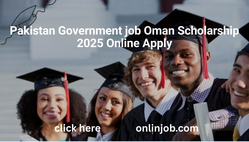 Pakistan Government job Oman Scholarship 2025